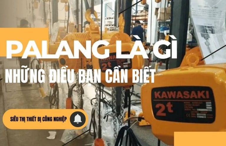 Pa Lăng Là Gì? Phân Loại, Ứng Dụng, Báo Giá & Cách Chọn Thiết Bị Nâng Hạ Phù Hợp